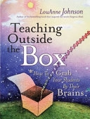 Teaching Outside the Box: How to Grab Your Students By Their Brains; LouAnne Johnson; 2005