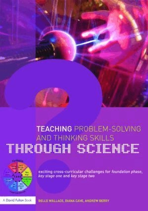 Teaching problem-solving and thinking skills through science; Belle Wallace, Diana Cave, Andrew Berry Berry; 2008