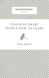 Teaching smart people how to learn; Chris Argyris; 2008