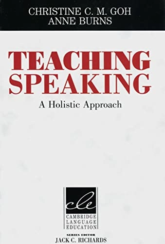 Teaching Speaking: A Holistic ApproachCambridge language education; Christine Chuen Meng Goh, Anne Burns; 2012