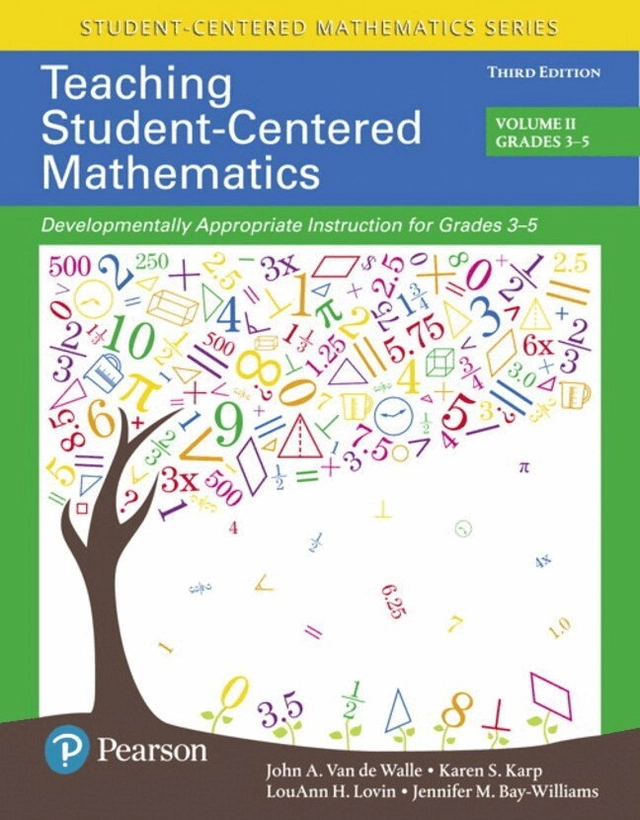 Teaching Student-Centered Mathematics; John Van De Walle, Karen Karp, Louann Lovin, Jennifer Bay-Williams; 2017