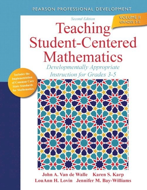 Teaching student-centered mathematics : developmentally appropriate instruction for grades 3-5; John A. Van de Walle, Karen S. Karp, LouAnn H. Lovin, Jennifer M. Bay-Williams; 2014
