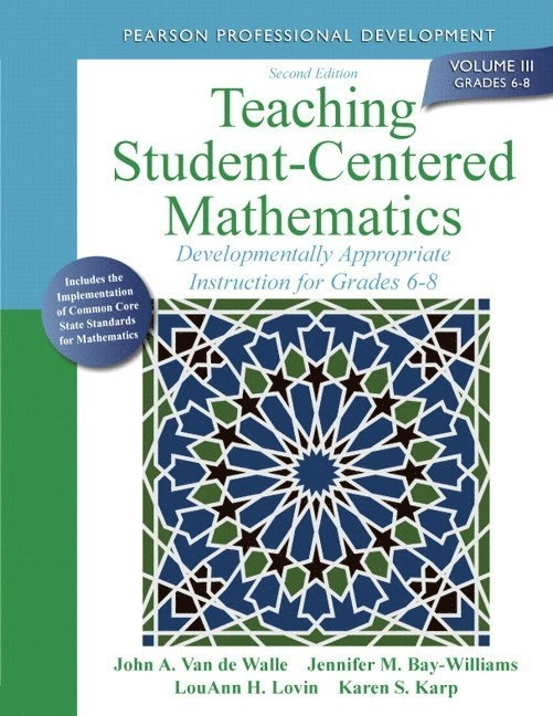 Teaching student-centered mathematics : developmentally appropriate instruction for grades 6-8; John A. Van de Walle, Jennifer M. Bay-Williams, Karen S. Karp, LouAnn H. Lovin; 2014
