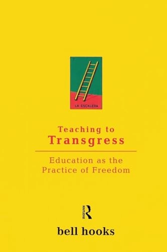 Teaching to transgress : education as the practice of freedom; bell hooks; 1994