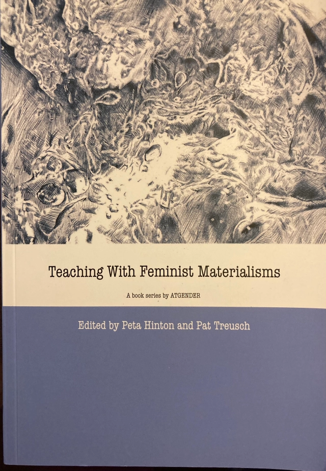 Teaching with Feminist Materialisms: Teaching with Gender. European Women's Studies in International and Interdisciplinary Classrooms; Hinton, P. & Treusch, P. (eds); 2015