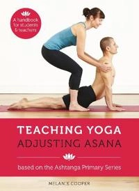 Teaching Yoga, Adjusting Asana; Melanie Cooper; 2013