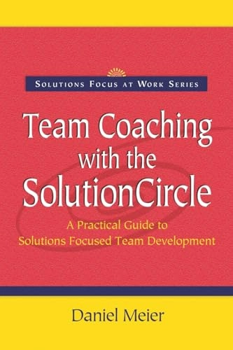 Team Coaching with the Solution Circle; Daniel Meier; 2005