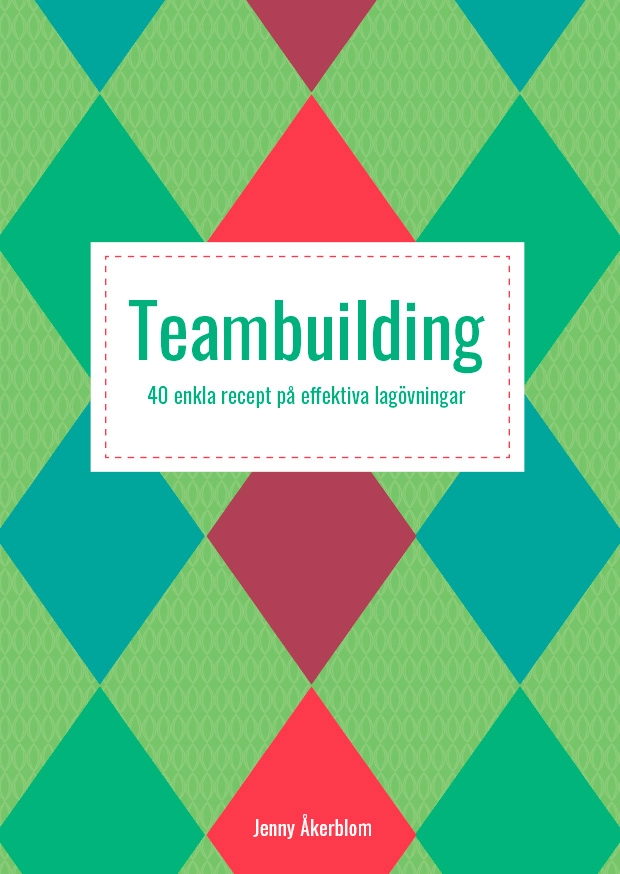 Teambuilding : 40 enkla recept på effektiva lagövningar; Jenny Åkerblom; 2021