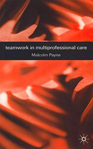 Teamwork in multiprofessional care; Malcolm Payne; 2000