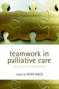 Teamwork in palliative care : fulfilling or frustrating?; Peter W Speck; 2006