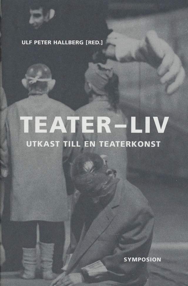 Teater-liv : utkast till en teaterkonst; Ulf Peter Hallberg; 2003