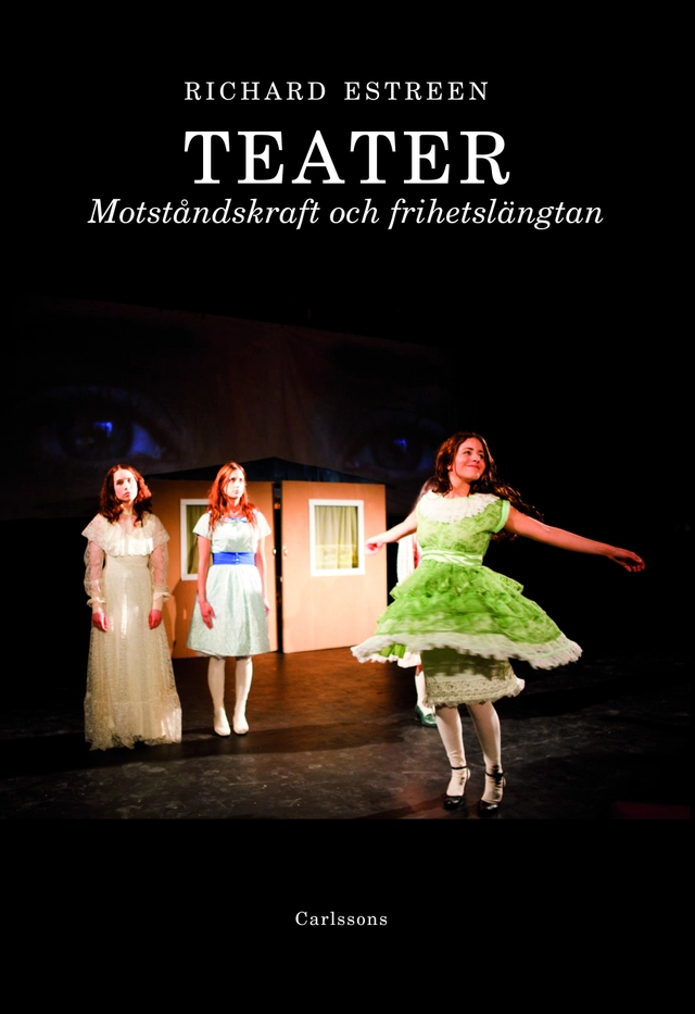 Teater : motståndskraft och frihetslängtan; Richard Estreen; 2012