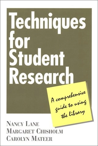 Techniques for student research : a comprehensive guide to using the library; Nancy D. Lane; 2000