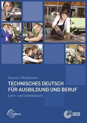 Technisches Deutsch für Ausbildung und Beruf: Lehr- und Arbeitsbuch; Anneliese Fearns, Rosemarie Buhlmann; 2013