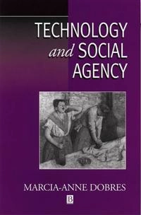 Technology and social agency : outlining a practice framework for archaeology; Marcia-Anne Dobres; 2000