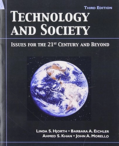 Technology and Society; Linda Hjorth, Barbara Eichler, Ahmed Khan, John Morello; 2007