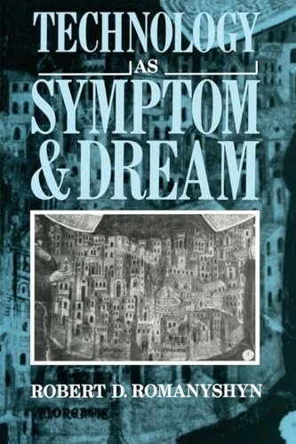 Technology as symptom and dream; Robert D. Romanyshyn; 1989