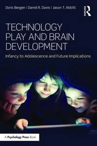 Technology play and brain development : infancy to adolescence and future implications; Doris Bergen; 2016