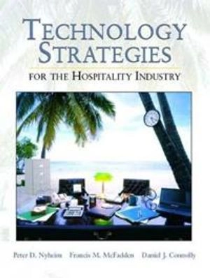 Technology strategies for the hospitality industry; Peter D. Nyheim; 2005