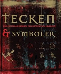 Tecken och symboler : en illustrerad handbok om ursprung och innebörd; Miranda Bruce-Mitford, Philip Wilkinson; 2010