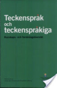 Teckenspråk och teckenspråkiga : kunskaps- och forskningsöversikt : delbetänkande; Sverige. Översyn av teckenspråkets ställning.; 2006