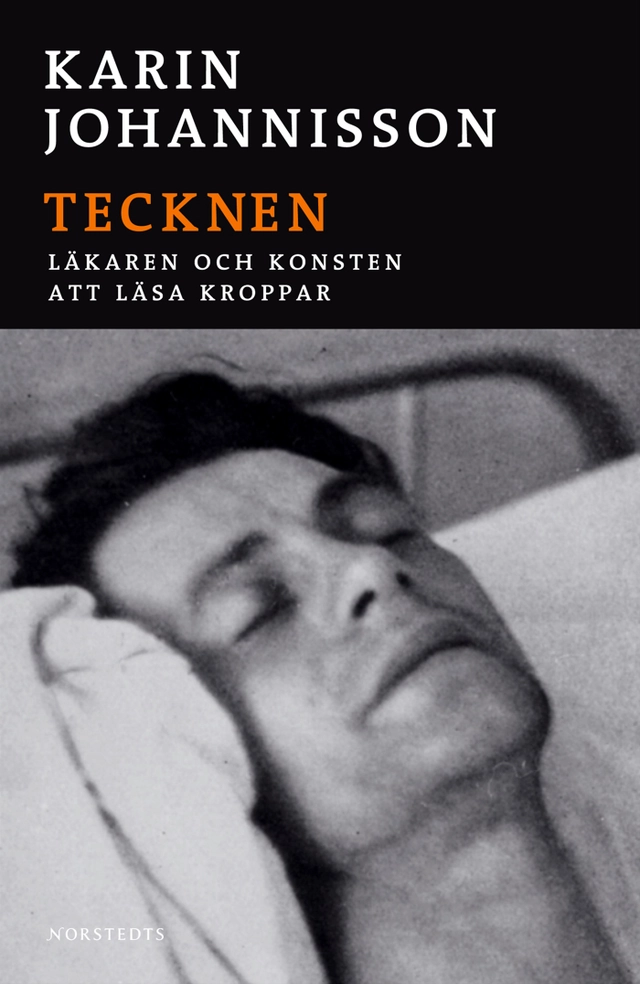 Tecknen : Läkaren och konsten att läsa kroppar; Karin Johannisson; 2004