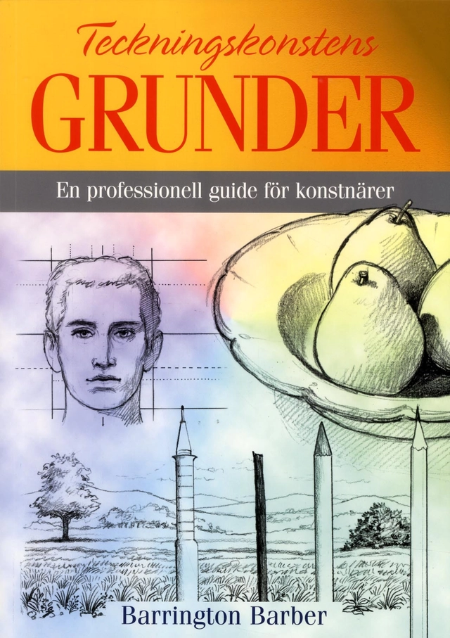 Teckningskonstens grunder : en professionell guide för konstnärer; Barrington Barber; 2016