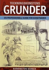 Teckningskonstens grunder : en professionell guide för konstnärer; Barrington Barber; 2007