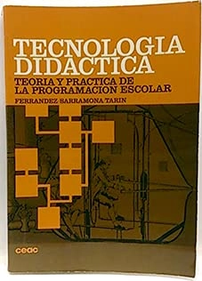 Tecnología didáctica: teoría y práctica de la programación escolarColeccion educación y enseñanzaEducación y enseñanzaEducación y enseñanza: Serie universitariaManuales Universitar Series; Adalberto Ferrández, Jaume Sarramona, Jaime Sarramona López, Luis Tarín; 1988