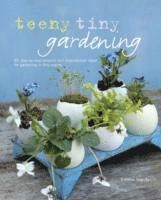 Teeny Tiny Gardening; Emma Hardy; 2013