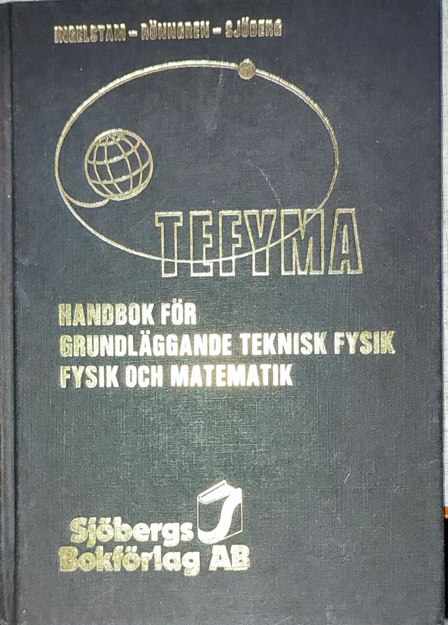 TEFYMA : handbok för teknisk fysik, fysik och matematik; Erik Ingelstam Rolf Rönngren Stig Sjöberg; 1988