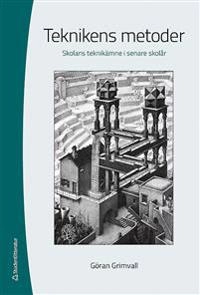 Teknikens metoder - Skolans teknikämne i senare skolår; Göran Grimvall; 2014