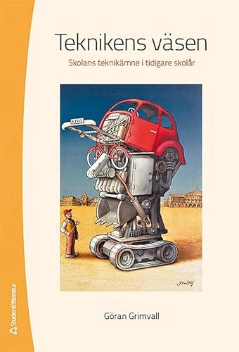 Teknikens väsen : skolans teknikämne i tidigare årskurser; Göran Grimvall; 2013