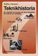 Teknikhistoria : om tekniskt kunnande och dess betydelse för individ och samhälle; Staffan Hansson; 1996