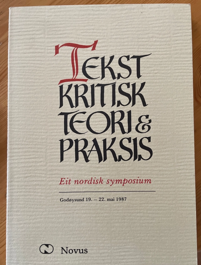 Tekstkritisk teori og praksis : Nordisk symposium i tekstkritikk Godøysund 19.-22. mai 1987; Bjarne Fidjestøl, Odd Einar Haugen, Magnus Rindal; 1988