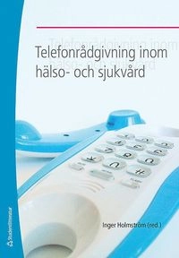 Telefonrådgivning inom hälso- och sjukvård; Inger Holmström; 2008