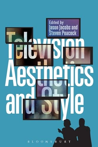 Television aesthetics and style; Jason Jacobs, Steven Peacock; 2013