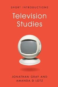 Television Studies; Jonathan Gray, Amanda D. Lotz; 2011
