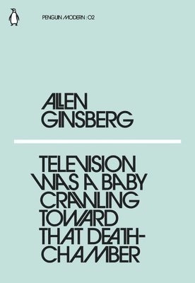 Television was a baby crawling toward that deathchamber; Allen Ginsberg; 2018