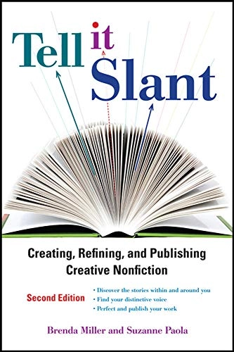 Tell it slant : creating, refining, and publishing creative nonfiction; Miller Brenda, Paola Suzanne; 2012