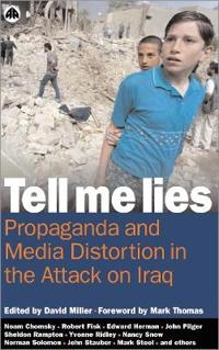 Tell me lies : propaganda and  media distortion in the attack on Iraq; David Miller; 2004