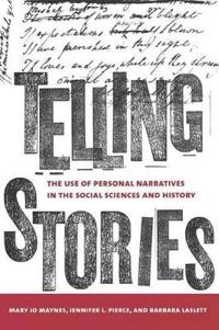 Telling stories : the use of personal narratives in the social sciences and history; Mary Jo Maynes; 2008