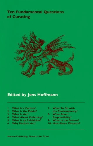 Ten Fundamental Questions of Curating; Peter Eleey; 2013