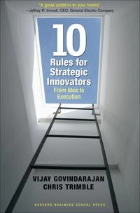 Ten rules for strategic innovators : from idea to execution; Vijay Govindarajan; 2005