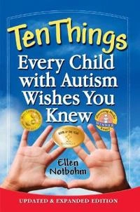 Ten things every child with autism wishes you knew; Ellen Notbohm; 2012