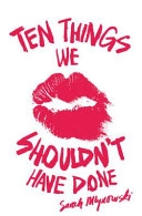 Ten things we shouldn't have done; Sarah Mlynowski; 2011