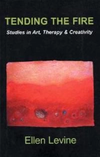 Tending The Fire: Studies in Art, Therapy & Creativity; Ellen Levine; 2003