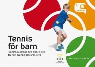 Tennis för barn : träningsupplägg och slagteknik för röd, orange och grön nivå; Svenska tennisförbundet; 2016