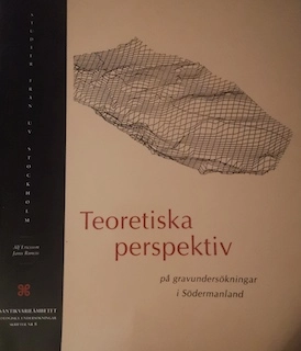 Teoretiska perspektiv på gravundersökningar i Södermanland; Alf Ericsson; 1995