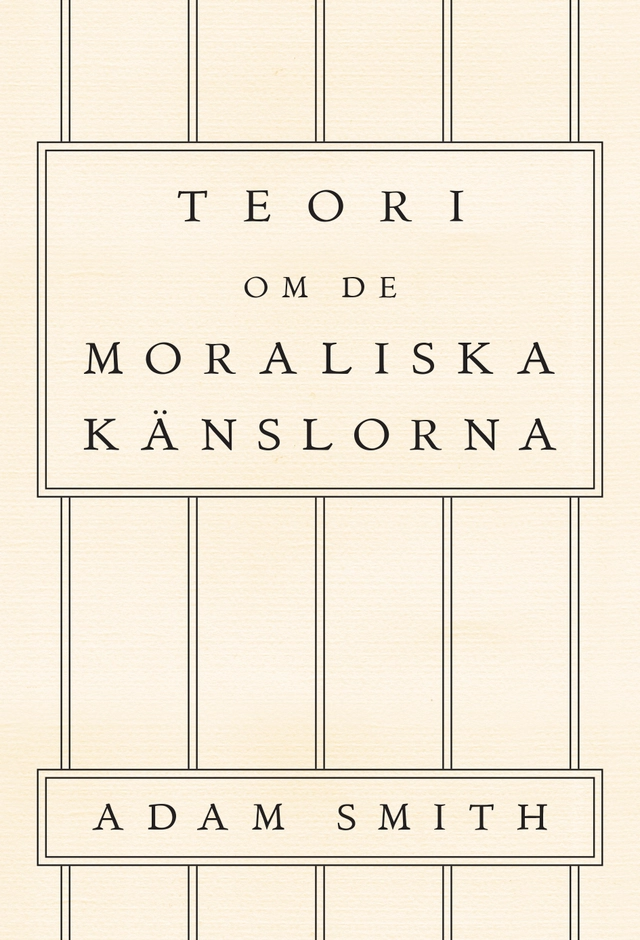 Teori om de moraliska känslorna; Adam Smith; 2019